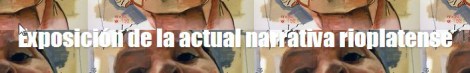 Exposición de la actual narrativa rioplatense